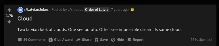 Two latvian look at clouds. One see potato. Other see impossible dream. Is same cloud.